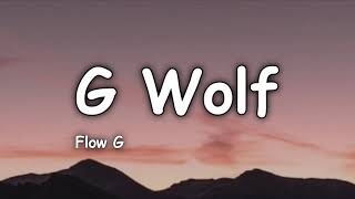 G WOLF  Flow G Lyrics [upl. by Phillie754]