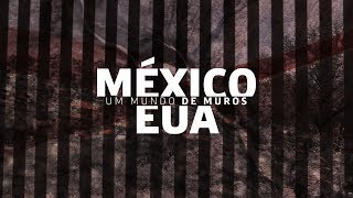 Especial Um Mundo de Muros México e Estados Unidos [upl. by Leggett38]