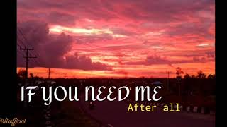 IF YOU NEED ME  AFTER ALL  Lyrics [upl. by Sire]