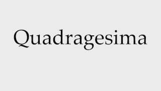 How to Pronounce Quadragesima [upl. by Skilken]