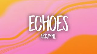 Arkayne  Echoes Lyrics [upl. by Reivilo]