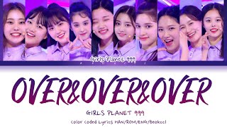 Girls Planet 999 걸스플래닛999  OOO OverampOverampOver Color Coded Lyrics HanRomEng [upl. by Ardnuaek]