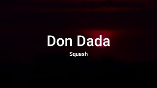 Squash Don Dada Lyrics [upl. by Ednutey810]