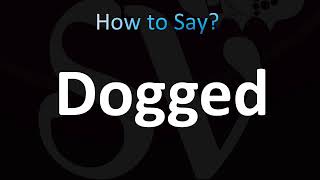 How to Pronounce Dogged CORRECTLY [upl. by Ettennan]