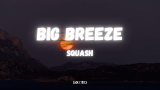 Squash  Big Breeze Lyrics [upl. by Adnolehs146]