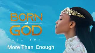 Ada Ehi  More Than Enough  BORN OF GOD [upl. by Atirak]